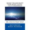 Reiki Transcript For Level 2 & 3 Channels: Dr. Usui Is That You?