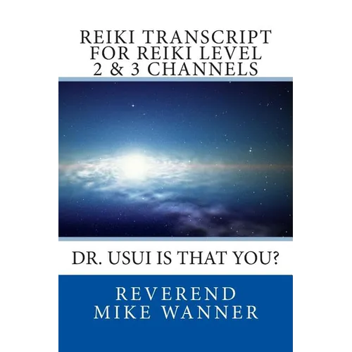 Reiki Transcript For Level 2 & 3 Channels: Dr. Usui Is That You?