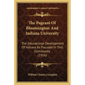The Pageant Of Bloomington And Indiana University: The Educational Development Of Indiana As Focused In This Community (1916)
