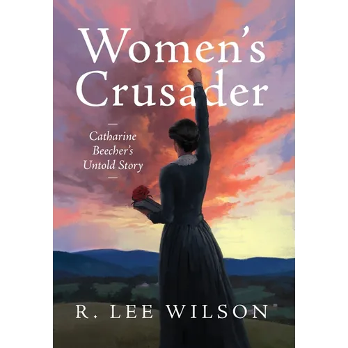 Women's Crusader: Catharine Beecher's Untold Story