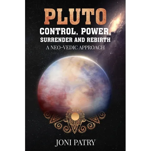 Pluto: Control, Power, Surrender and Rebirth: A NEO-VEDIC Approach