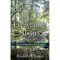In Everything, Always: How I learned to trust God