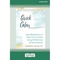 Quick Calm: Easy Meditations to Short-Circuit Stress Using Mindfulness and Neuroscience [Large Print 16 Pt Edition]