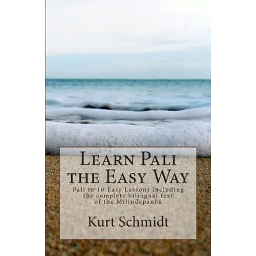 Learn Pali the Easy Way: Pali in 10 Easy Lessons including the complete bilingual text of the Milindapanha