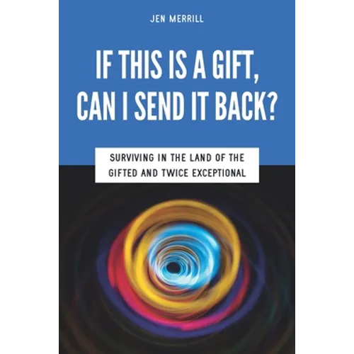 If This is a Gift, Can I Send it Back?: Surviving in the Land of the Gifted and Twice Exceptional