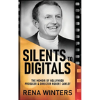 Silents To Digitals: The Memoir Of Hollywood Producer & Director Robert Cawley