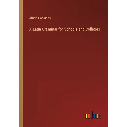 A Latin Grammar for Schools and Colleges