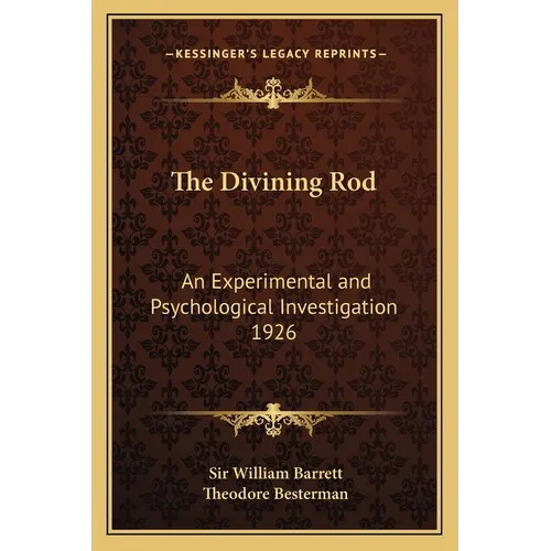 The Divining Rod: An Experimental and Psychological Investigation 1926