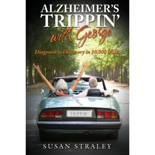 Alzheimer's Trippin' with George: Diagnosis to Discovery in 10,000 Miles