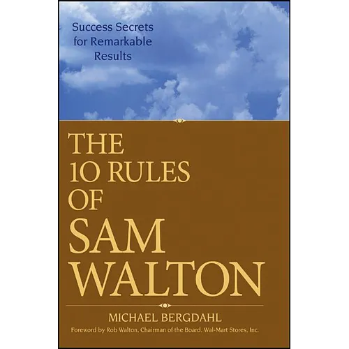 The 10 Rules of Sam Walton: Success Secrets for Remarkable Results