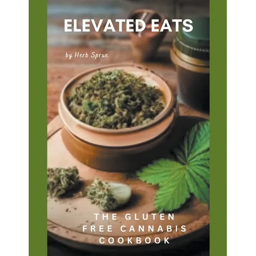 Elevated Eats: The Gluten Free Cannabis Cookbook