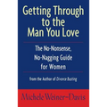Getting Through to the Man You Love: The No-Nonsense, No-Nagging Guide for Women