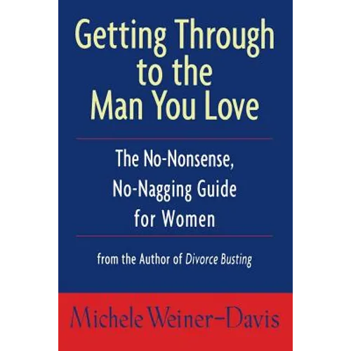 Getting Through to the Man You Love: The No-Nonsense, No-Nagging Guide for Women