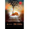 Nature's Medicine for the Soul: A Guide on Living Your Abundant Life Naturally Using Essential Gifts from the Earth