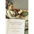 Enlightenment Orientalism: Resisting the Rise of the Novel