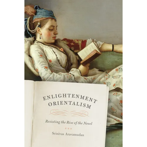 Enlightenment Orientalism: Resisting the Rise of the Novel