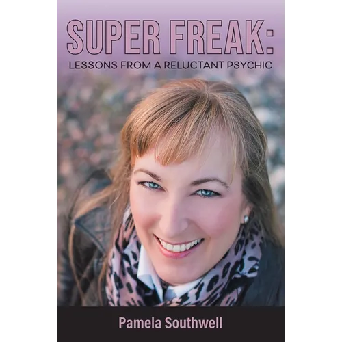 Super Freak: Lessons from a Reluctant Psychic