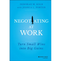 Negotiating at Work: Turn Small Wins Into Big Gains