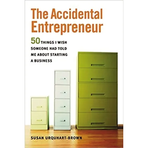 The Accidental Entrepreneur: The 50 Things I Wish Someone Had Told Me about Starting a Business