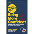What's Stopping You? Being More Confident: Why Smart People Can Lack Confidence and What You Can Do about It