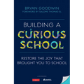 Building a Curious School: Restore the Joy That Brought You to School