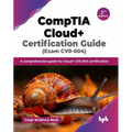 CompTIA Cloud+ Certification Guide (Exam CV0-004): A comprehensive guide for Cloud+ CV0-004 certification - 2nd Edition