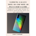 Samsung Galaxy Note 10 and Note 10 Plus User's Guide: Complete Tips and Tricks to Operate Your Galaxy Note 10/ 10+ Like a Pro