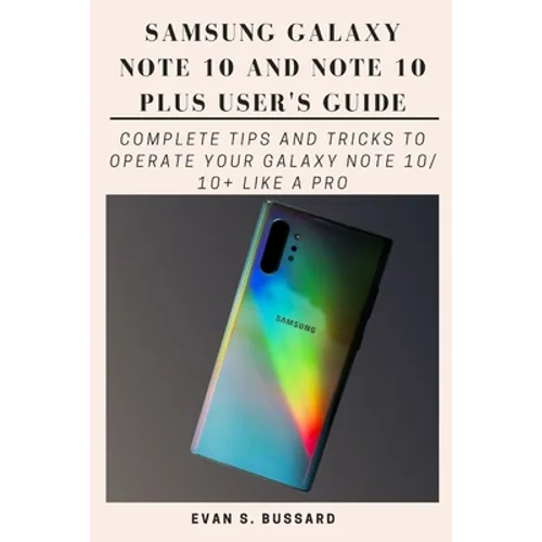 Samsung Galaxy Note 10 and Note 10 Plus User's Guide: Complete Tips and Tricks to Operate Your Galaxy Note 10/ 10+ Like a Pro