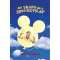 40 Years in a Mousetrap: My Walt Disney World Career in Words and Pictures