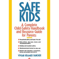 Safe Kids: A Complete Child-Safety Handbook and Resource Guide for Parents