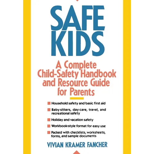 Safe Kids: A Complete Child-Safety Handbook and Resource Guide for Parents