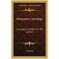 Elementary Astrology: Astrology Simplified For The Layman