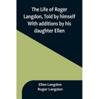 The Life of Roger Langdon, Told by himself. With additions by his daughter Ellen.