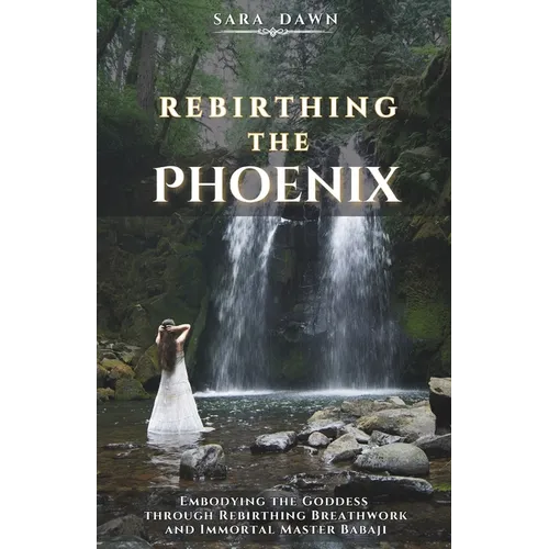 Rebirthing the Phoenix: Embodying the Goddess through Rebirthing Breathwork and Immortal Master Babaji