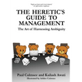 The Heretic's Guide to Management: The Art of Harnessing Ambiguity