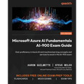 Microsoft Azure AI Fundamentals AI-900 Exam Guide: Gain proficiency in Azure AI and machine learning concepts and services to excel in the AI-900 exam