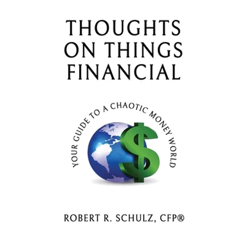 Thoughts on Things Financial: Your Guide To A Chaotic Money World