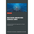 Mastering Amazon Web Services (AWS)