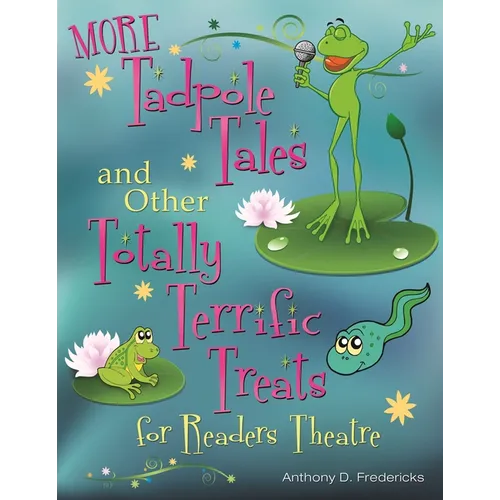 More Tadpole Tales and Other Totally Terrific Treats for Readers Theatre