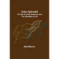 John Splendid: The Tale of a Poor Gentleman, and the Little Wars of Lorn