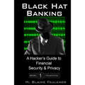 Black Hat Banking: A Hacker's Guide to Financial Security & Privacy