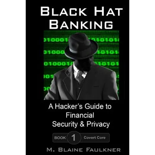 Black Hat Banking: A Hacker's Guide to Financial Security & Privacy