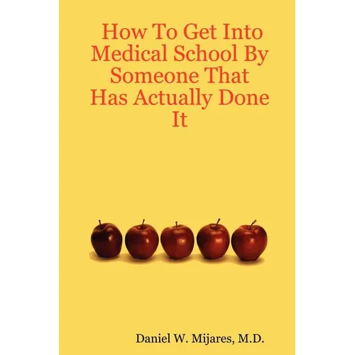 How to Get Into Medical School by Someone That Has Actually Done It
