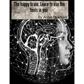 The happy brain Learn to use the tools in you