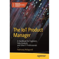 The Iot Product Manager: A Handbook for Engineers, Data Analysts, and Other It Professionals