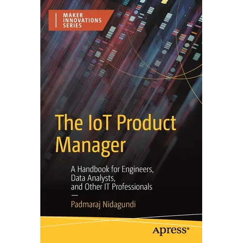 The Iot Product Manager: A Handbook for Engineers, Data Analysts, and Other It Professionals