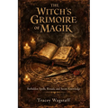 The Witch's Grimoire of Magik: Forbidden Spells, Rituals, and Secret Knowledge
