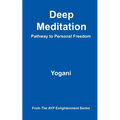 Deep Meditation - Pathway to Personal Freedom: (AYP Enlightenment Series)