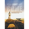 Your Light Has Come: How to Color Your Life and Your World with the Radiance of Jesus