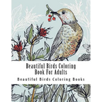 Beautiful Birds Coloring Book For Adults: Large One Sided Stress Relieving, Relaxing Beautiful Birds Coloring Book For Grownups, Women, Men & Youths. - Paperback